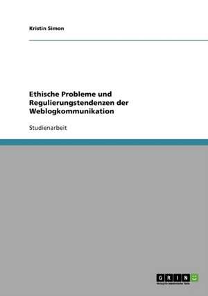 Ethische Probleme und Regulierungstendenzen der Weblogkommunikation de Kristin Simon