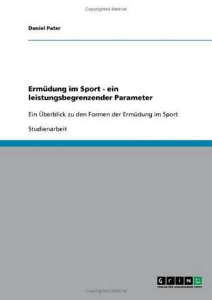 Ermüdung im Sport - ein leistungsbegrenzender Parameter de Daniel Pater