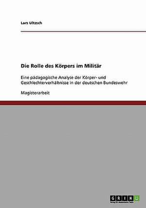 Die Rolle des Körpers im Militär de Lars Ultzsch