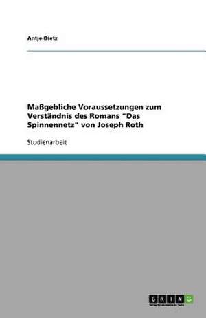 Maßgebliche Voraussetzungen zum Verständnis des Romans "Das Spinnennetz" von Joseph Roth de Antje Dietz