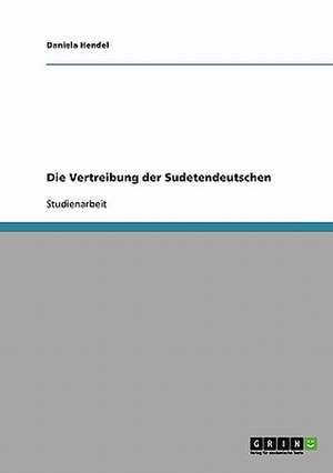 Die Vertreibung der Sudetendeutschen de Daniela Hendel