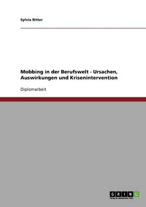 Mobbing in der Berufswelt. Ursachen, Auswirkungen und Krisenintervention de Sylvia Ritter