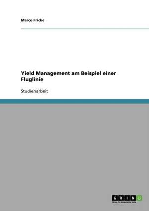 Yield Management am Beispiel einer Fluglinie de Marco Fricke