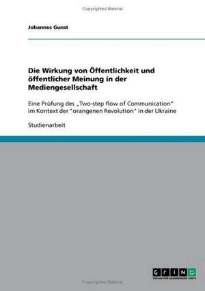 Die Wirkung von Öffentlichkeit und öffentlicher Meinung in der Mediengesellschaft de Johannes Gunst