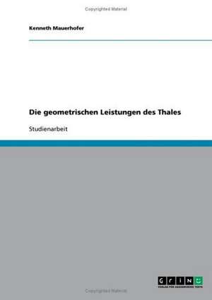 Die geometrischen Leistungen des Thales de Kenneth Mauerhofer