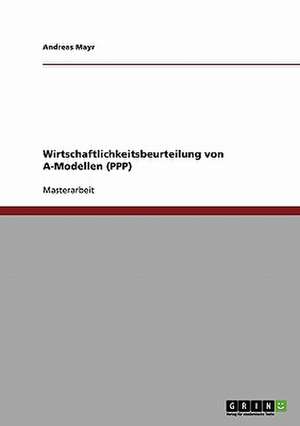 Wirtschaftlichkeitsbeurteilung von A-Modellen (PPP) de Andreas Mayr