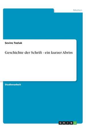 Geschichte der Schrift - ein kurzer Abriss de Sevinc Tozluk