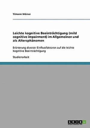 Mild cognitive impairment: Leichte kognitive Beeinträchtigung im Alter de Tilmann Wörner