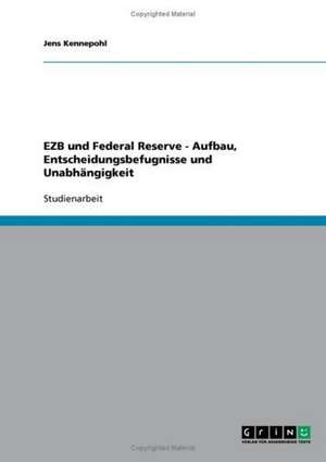 EZB und Federal Reserve - Aufbau, Entscheidungsbefugnisse und Unabhängigkeit de Jens Kennepohl