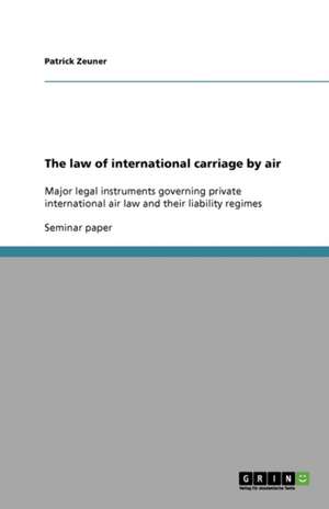 The Law of International Carriage by Air de Patrick Zeuner