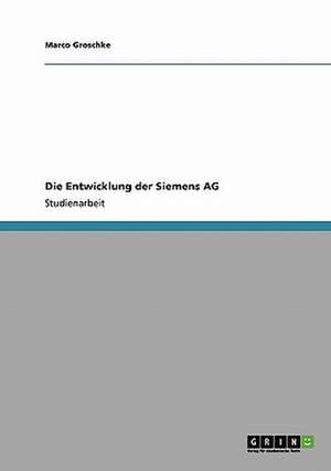 Die Entwicklung der Siemens AG de Marco Groschke