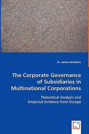 The Corporate Governance of Subsidiaries in Multinational Corporations de Jochen Brellochs