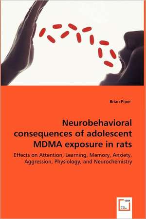 Neurobehavioral consequences of adolescent MDMA exposure in rats de Brian Piper