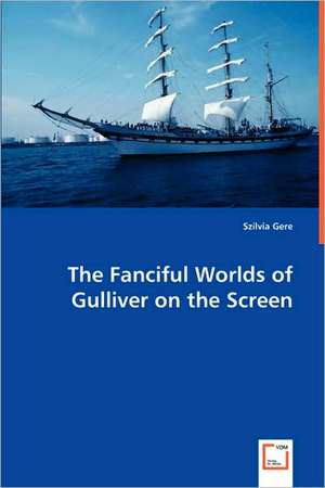 The Fanciful Worlds of Gulliver on the Screen de Szilvia Gere