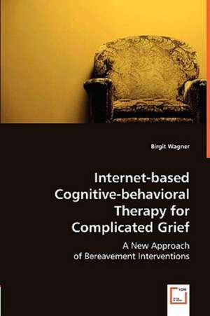 Internet-based Cognitive-Behavioral Therapy for Complicated Grief de Birgit Wagner