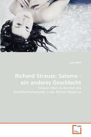 Richard Strauss: Salome - ein anderes Geschlecht de Jana Wolf