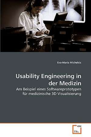 Usability Engineering in der Medizin de Eva-Maria Michelcic