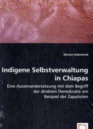 Indigene Selbstverwaltung in Chiapas de Marius Haberland