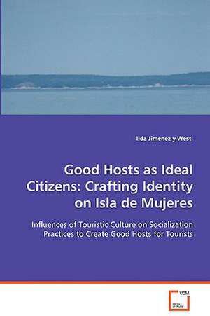 Good Hosts as Ideal Citizens: Crafting Identity onIsla de Mujeres de Ilda Jimenez y West