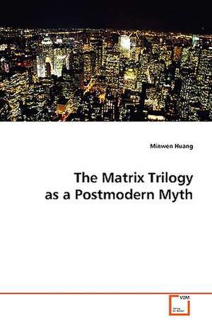 The Matrix Trilogy as a Postmodern Myth de Minwen Huang