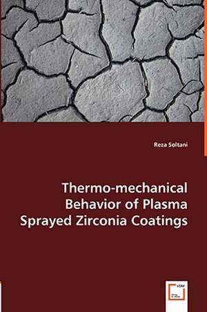 Thermo-mechanical Behavior of Plasma Sprayed Zirconia Coatings de Reza Soltani