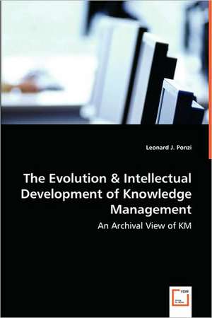 The Evolution & Intellectual Development of Knowledge Management de Leonard J. Ponzi