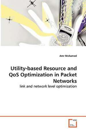 Utility-based Resource and QoS Optimization in PacketNetworks de Amr Mohamed