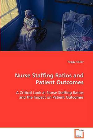 Nurse Staffing Ratios and Patient Outcomes de Peggy Tallier