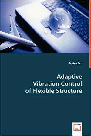 Adaptive Vibration Control of Flexible Structure de Juntao Fei