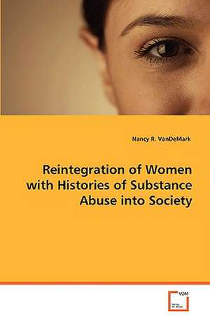 Reintegration of Women with Histories of Substance Abuse into Society de Nancy R. VanDeMark