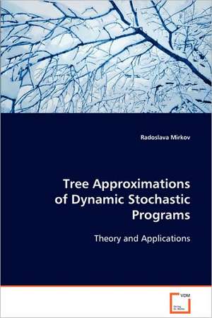 Tree Approximations of Dynamic Stochastic Programs de Radoslava Mirkov