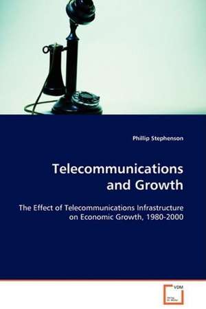 Telecommunications and Growth de Phillip Stephenson