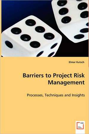 Barriers to Project Risk Management de Elmar Kutsch