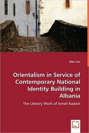 Orientalism in Service of Contemporary National Identity Building in Albania de Alba Cela