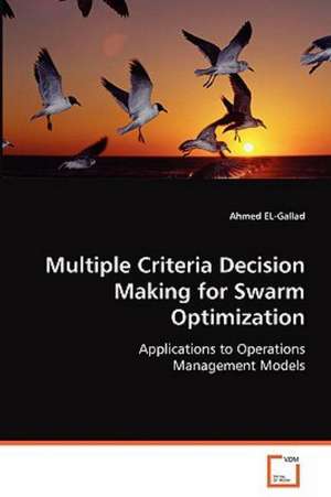 Multiple Criteria Decision Making for Swarm Optimization de Ahmed EL-Gallad