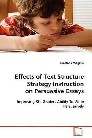 Effects of Text Structure Strategy Instruction on Persuasive Essays de Ekaterina Midgette