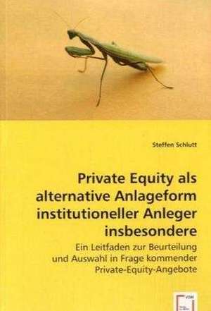 Private Equity als alternative Anlageform institutioneller Anleger insbesondere Kreditinstitute de Steffen Schlutt