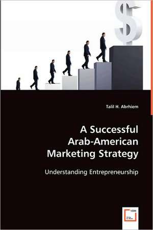 A Successful Arab-American Marketing Strategy de Talil Talil