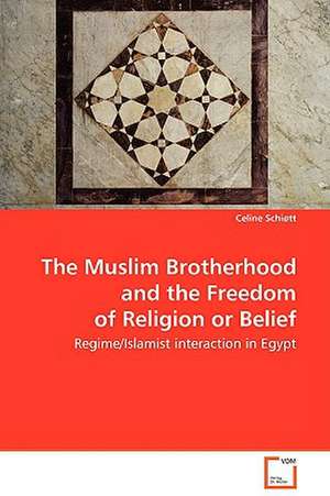 The Muslim Brotherhood and the Freedom of Religion or Belief de Celine Schiøtt