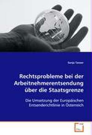 Rechtsprobleme bei der Arbeitnehmerentsendung über die Staatsgrenze de Sonja Tanzer