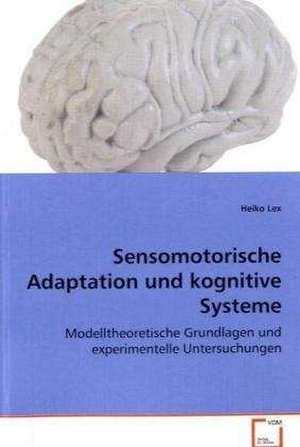 Sensomotorische Adaptation und kognitive Systeme de Heiko Lex