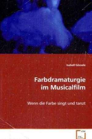 Farbdramaturgie im Musicalfilm de Isabell Gössele