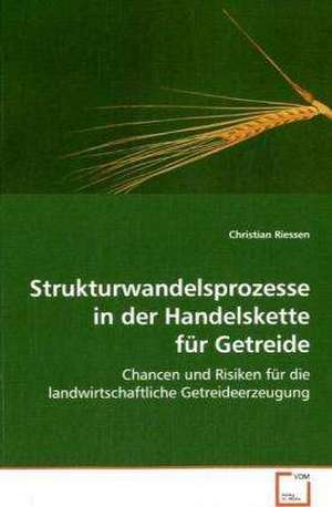 Strukturwandelsprozesse in der Handelskette für Getreide de Christian Riessen