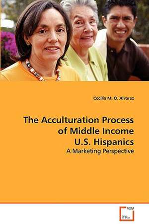 The Acculturation Process of Middle Income U.S. Hispanics de Cecilia M. O. Alvarez