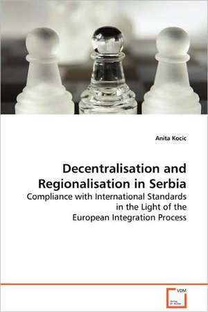 Decentralisation and Regionalisation in Serbia de Anita Kocic