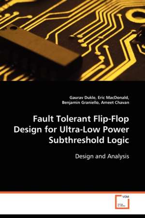 Fault Tolerant Flip-Flop Design for Ultra-Low Power Subthreshold Logic: Design and Analysis de Gaurav Dukle