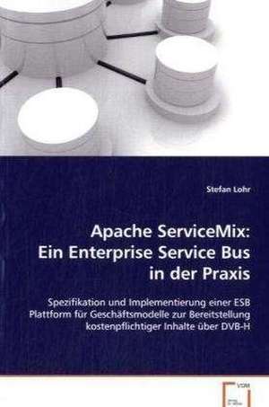 Apache ServiceMix: Ein Enterprise Service Bus in derPraxis de Stefan Lohr