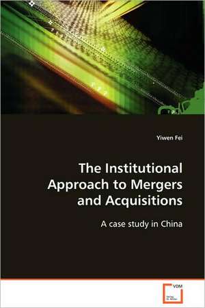 The Institutional Approach to Mergers and Acquisitions de Yiwen Fei