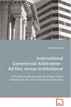 International Commercial Arbitration - Ad Hoc versus Institutional de Dalma Demeter