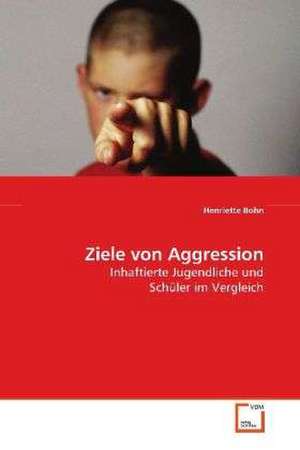 Ziele von Aggression de Henriette Bohn